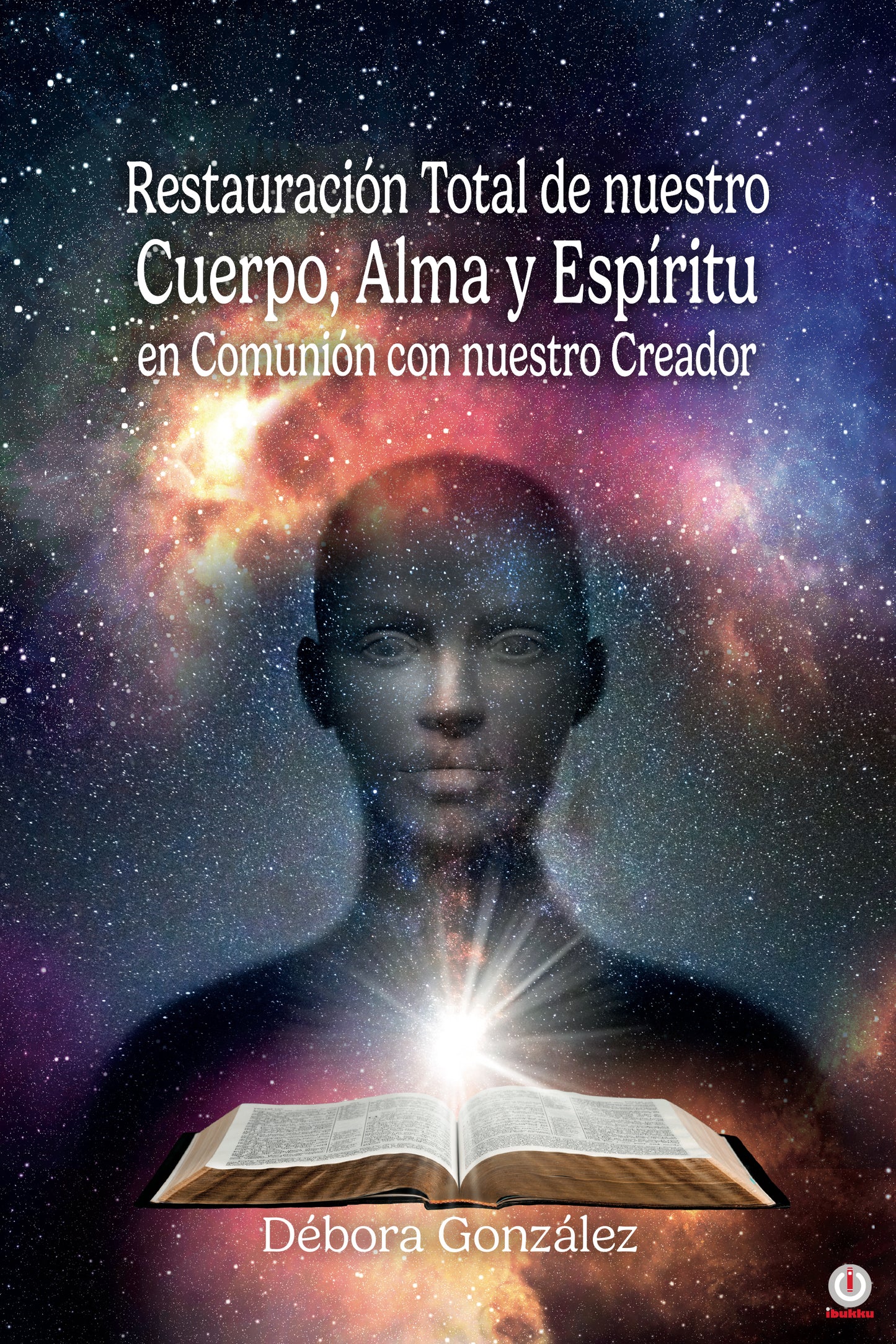 Restauración Total de nuestro Cuerpo, Alma y Espíritu en Comunión con nuestro Creador (Impreso)