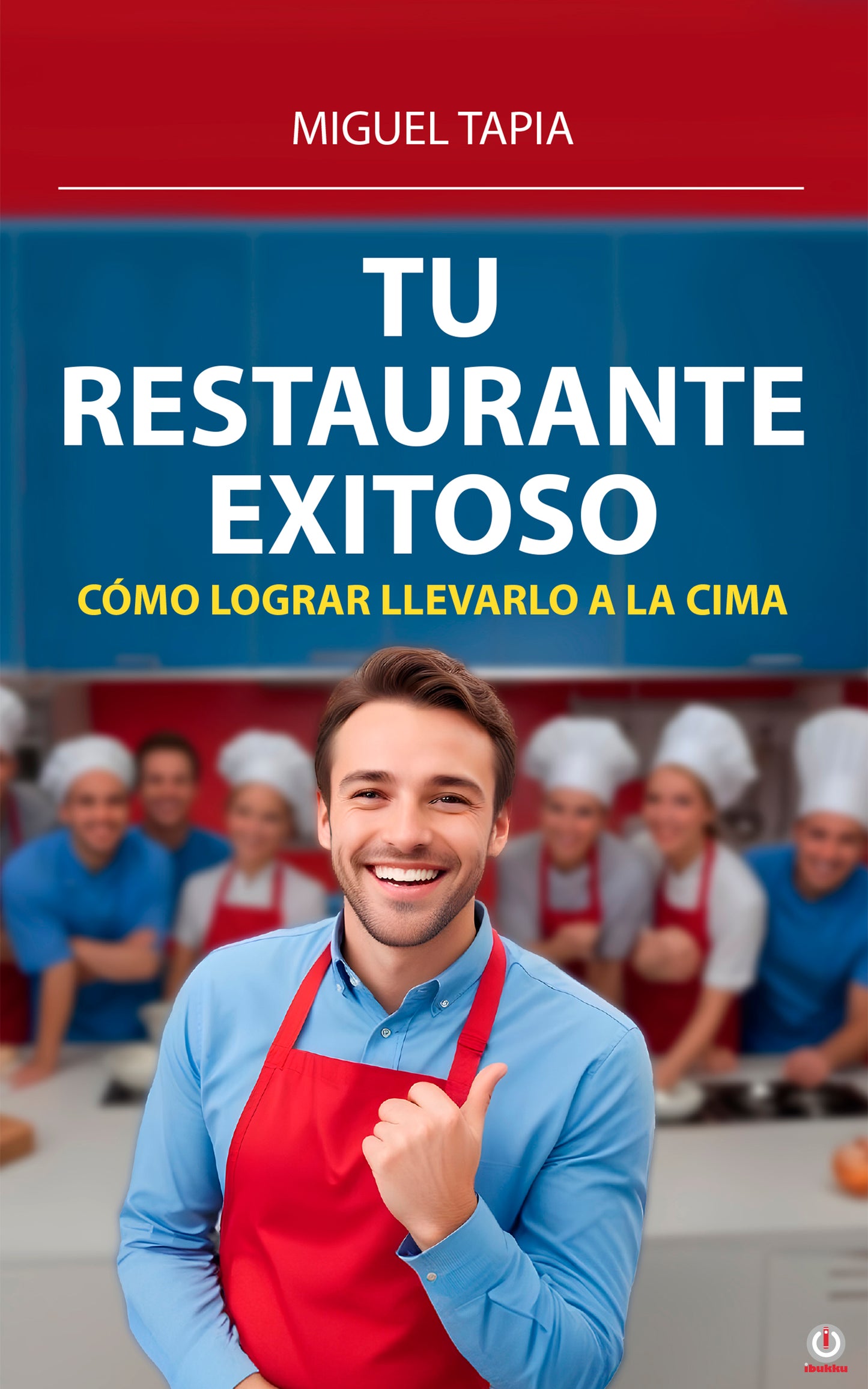 Tu Restaurante Exitoso: Cómo Lograr Llevarlo A La Cima (Impreso)
