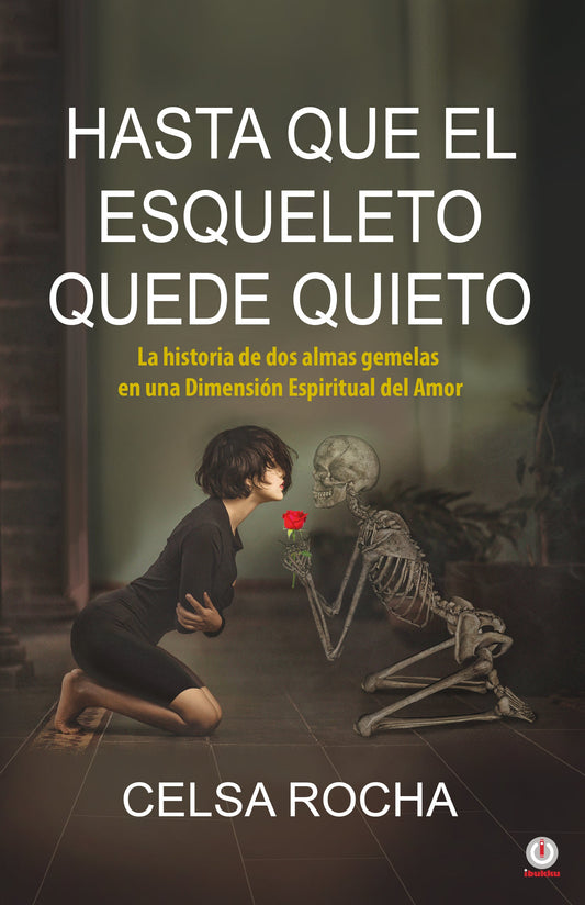 Hasta que el esqueleto quede quieto: La historia de dos almas gemelas en una Dimensión Espiritual del Amor (Impreso)