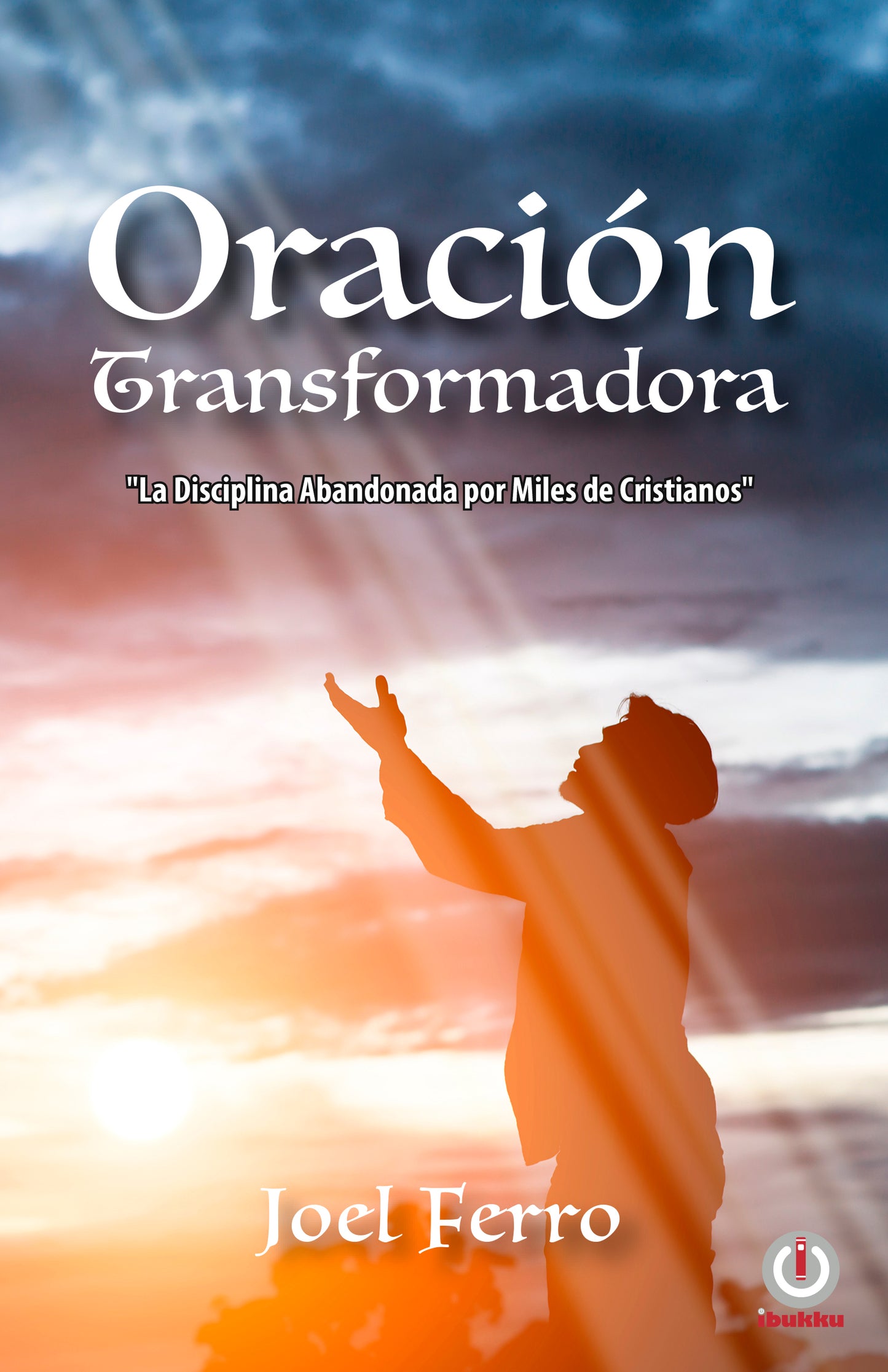 Oración transformadora: La disciplina abandonada por miles de cristianos (Impreso)