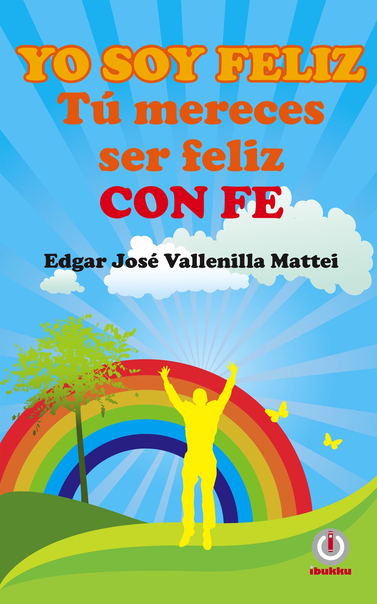 Yo soy feliz. Tu mereces ser feliz con FE - ibukku, LLC