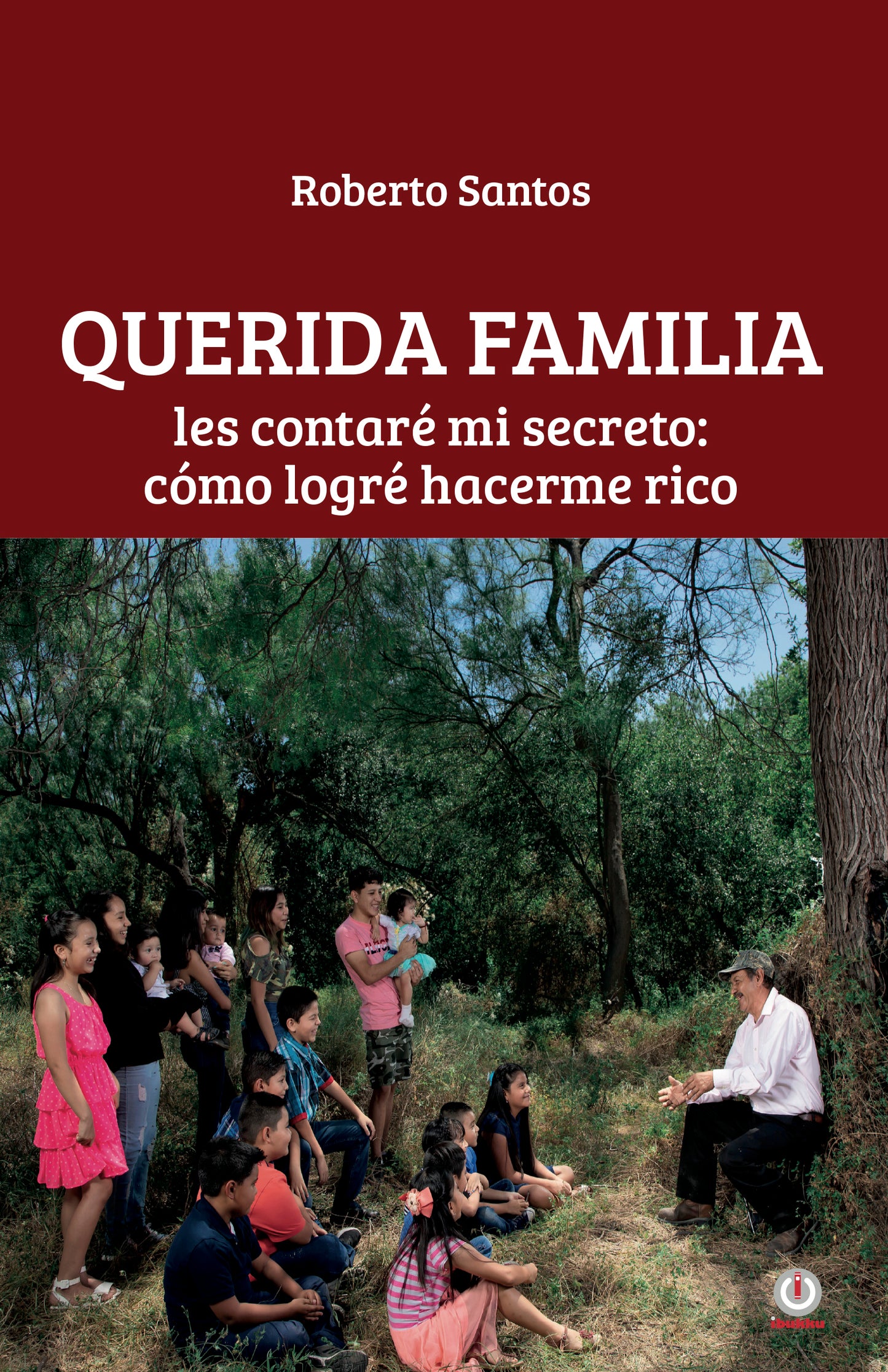 Querida familia: les contaré mi secreto: cómo logré hacerme rico