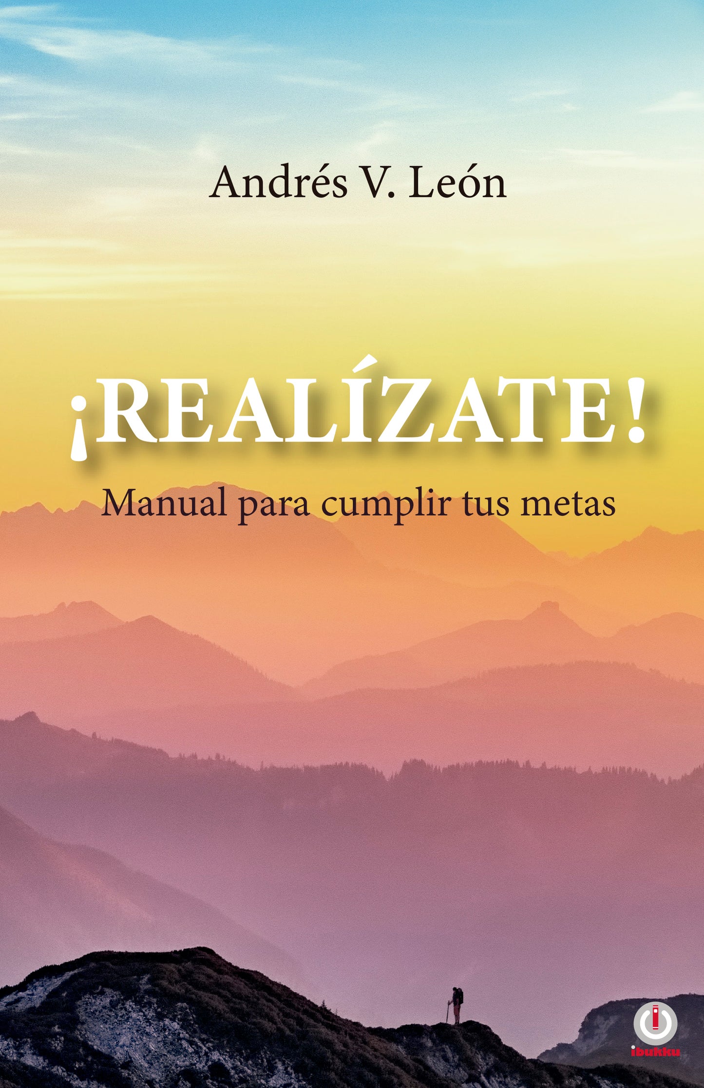 ¡Realizate!: Manual para cumplir tus metas