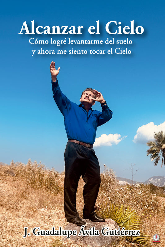 Alcanzar el Cielo: Cómo logré levantarme del suelo y ahora me siento tocar el Cielo (Paperback)