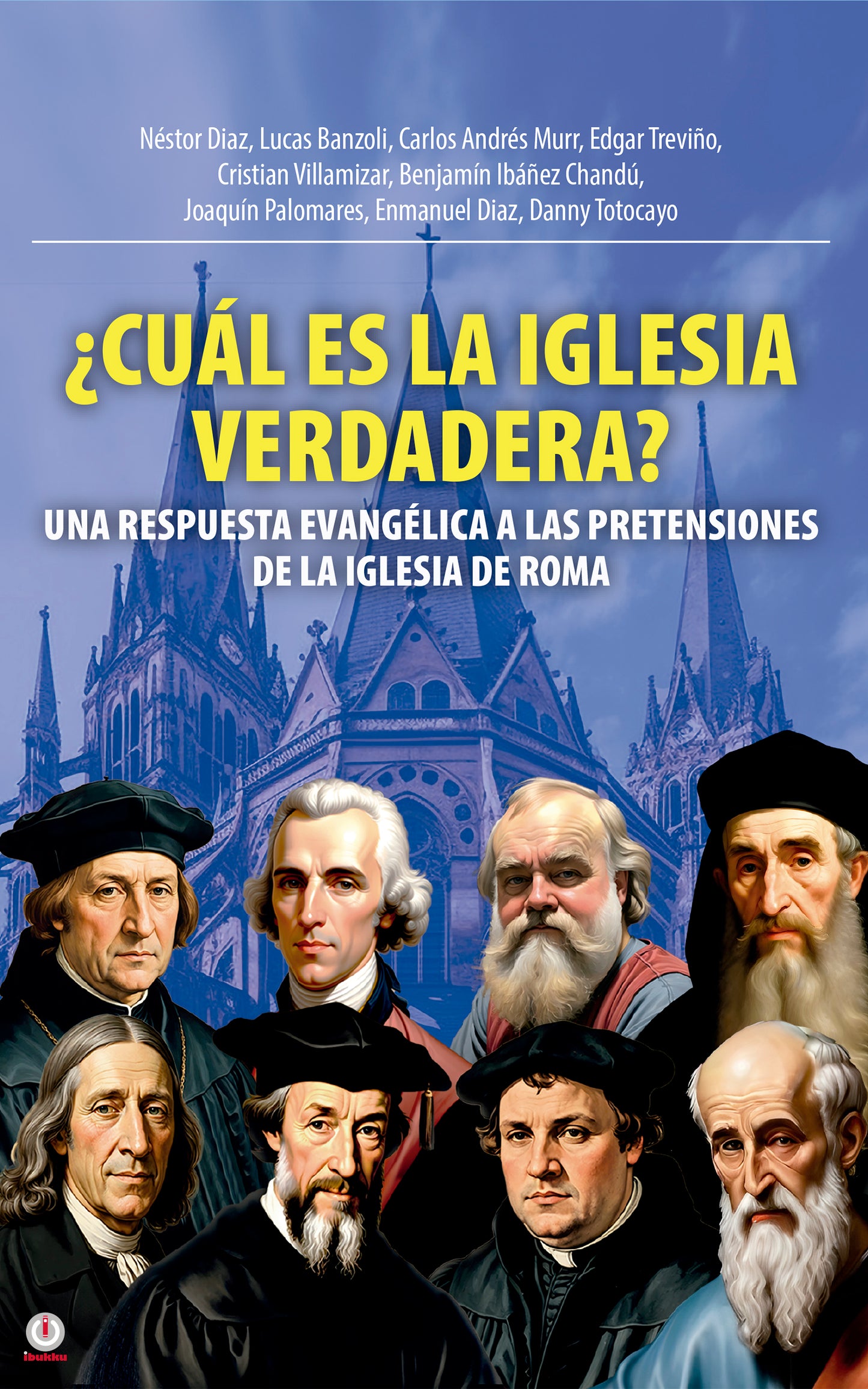 ¿Cuál Es La Iglesia Verdadera?: Una Respuesta Evangélica A Las Pretensiones De La Iglesia De Roma