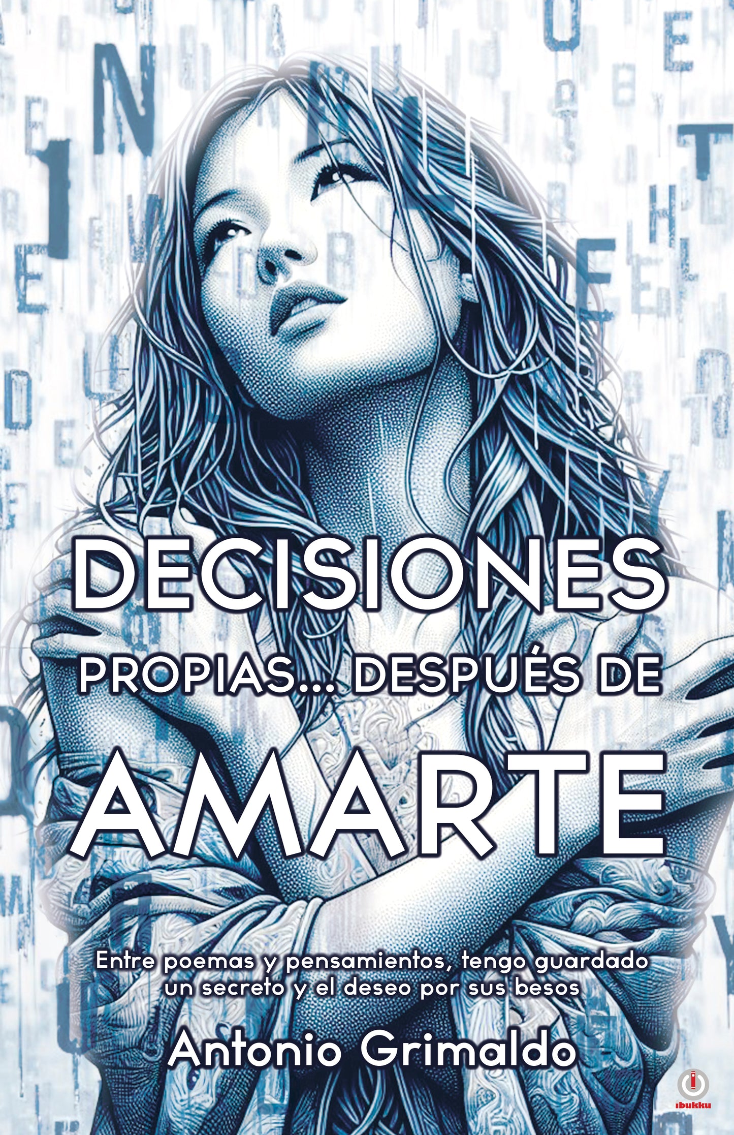 Decisiones Propias... Después De Amarte: Entre poemas y pensamientos, tengo guardado un secreto y el deseo por sus besos (Hardcover)