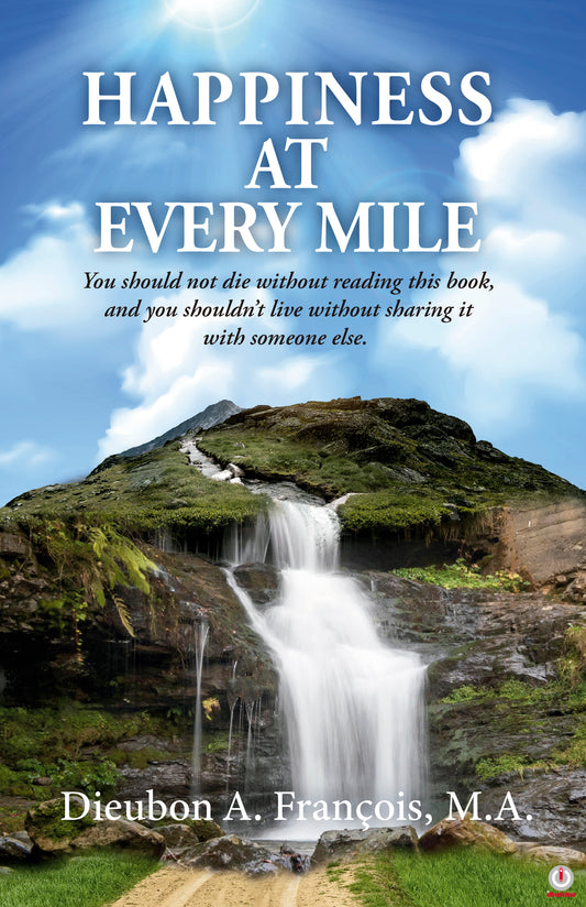 HAPPINESS AT EVERY MILE: You should not die without reading this book, and you shouldn’t live without sharing it with someone else (Paperback)