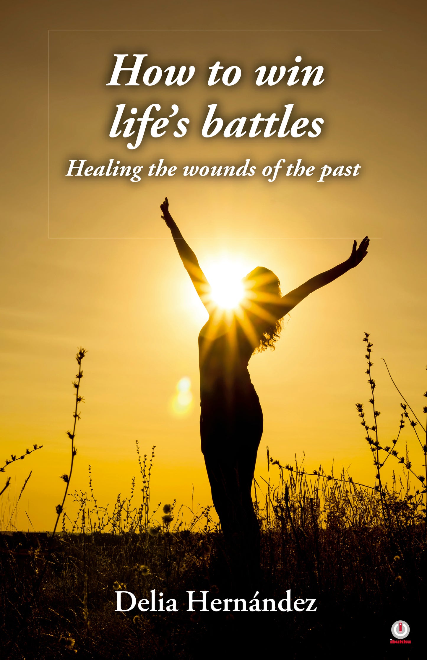 How to win life’s battles: Healing the wounds of the past