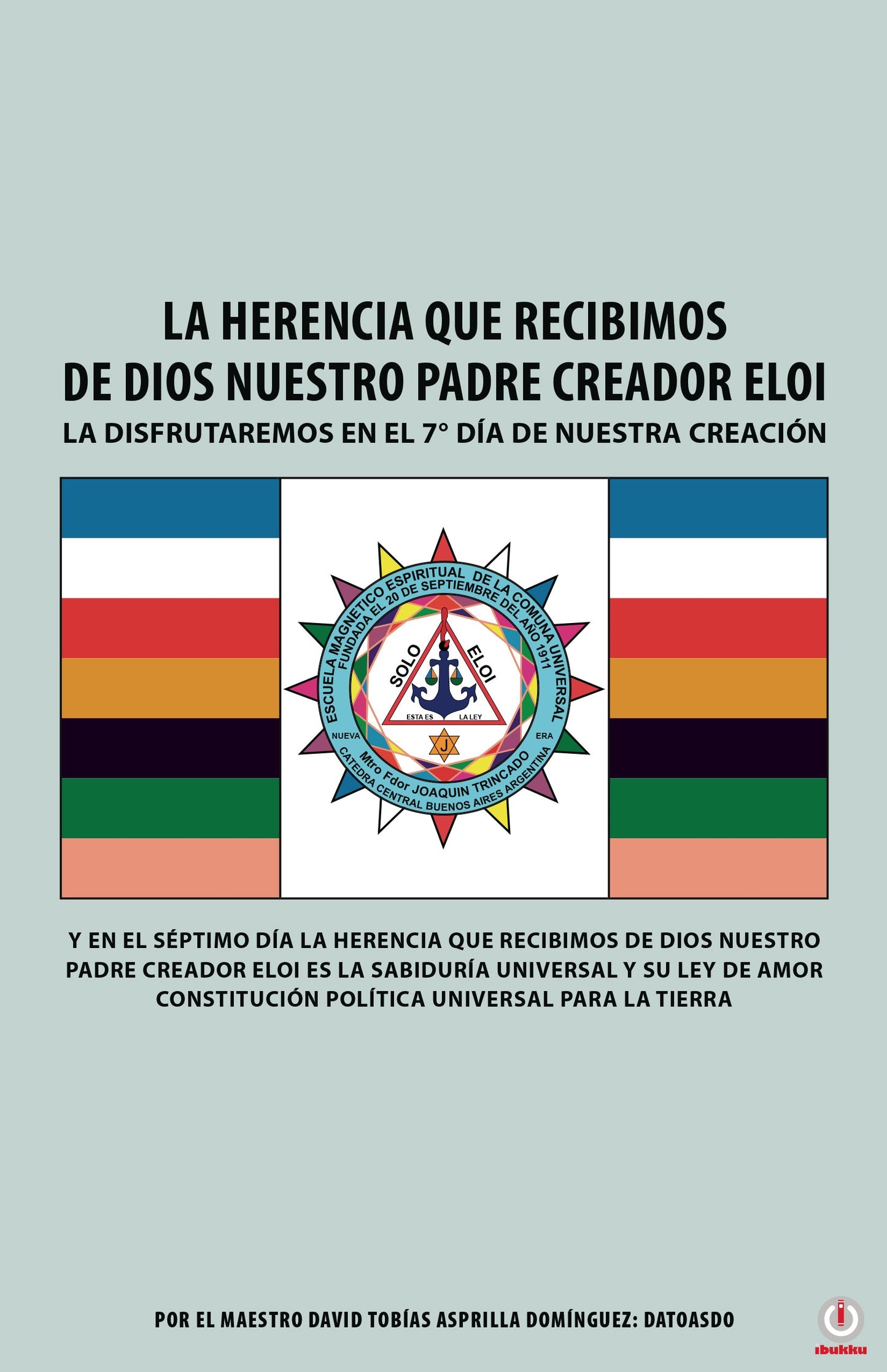 La Herencia Que Recibimos De Dios Nuestro Padre Creador Eloi: La disfrutaremos en el 7° día de nuestra creación (Impreso)