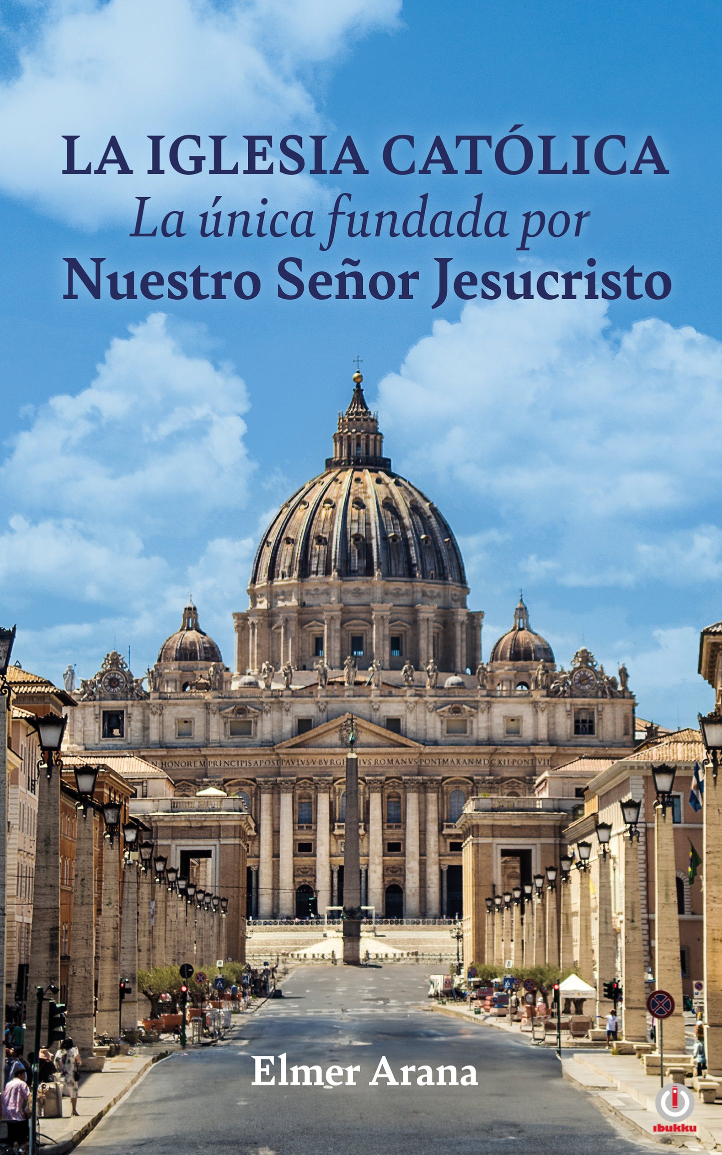 LA IGLESIA CATÓLICA La única fundada por Nuestro Señor Jesucristo (Impreso)