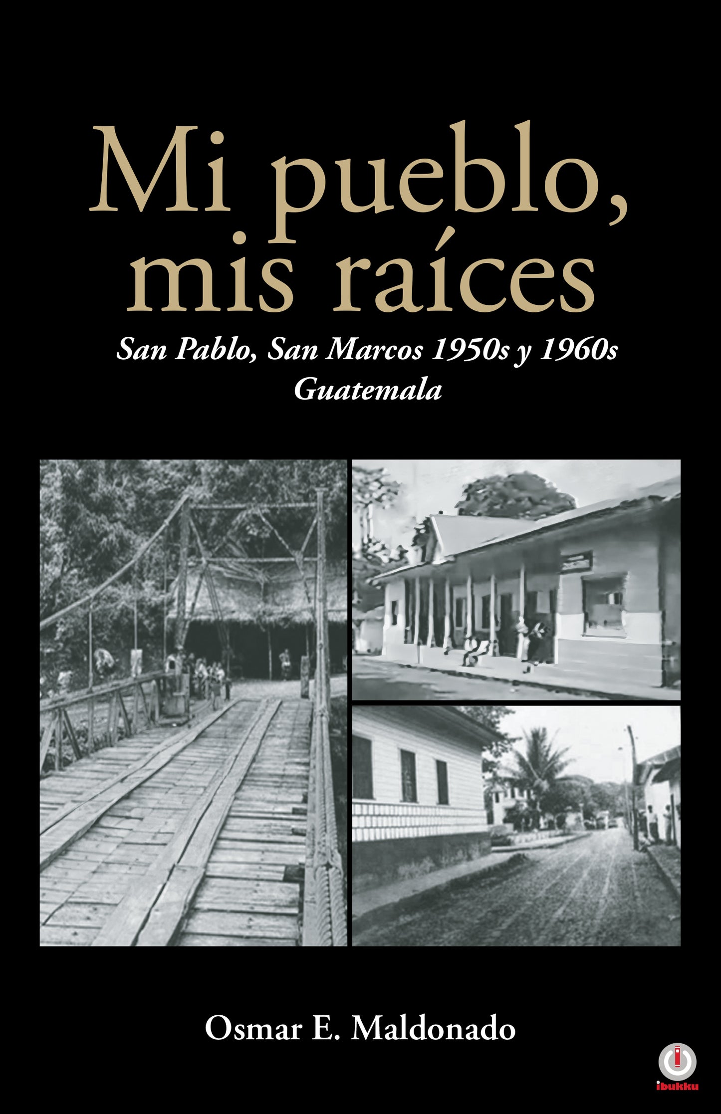 Mi pueblo, mis raíces: San Pablo, San Marcos 1950s y 1960s Guatemala (Hardcover)