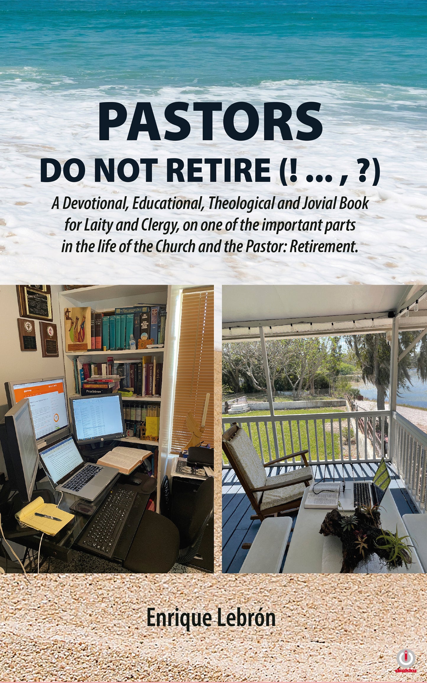 PASTORS DO NOT RETIRE (! ... , ?): A Devotional, Educational, Theological and Jovial Book for Laity and Clergy, on one of the important parts in the life of the Church and the Pastor: Retirement (Impreso)