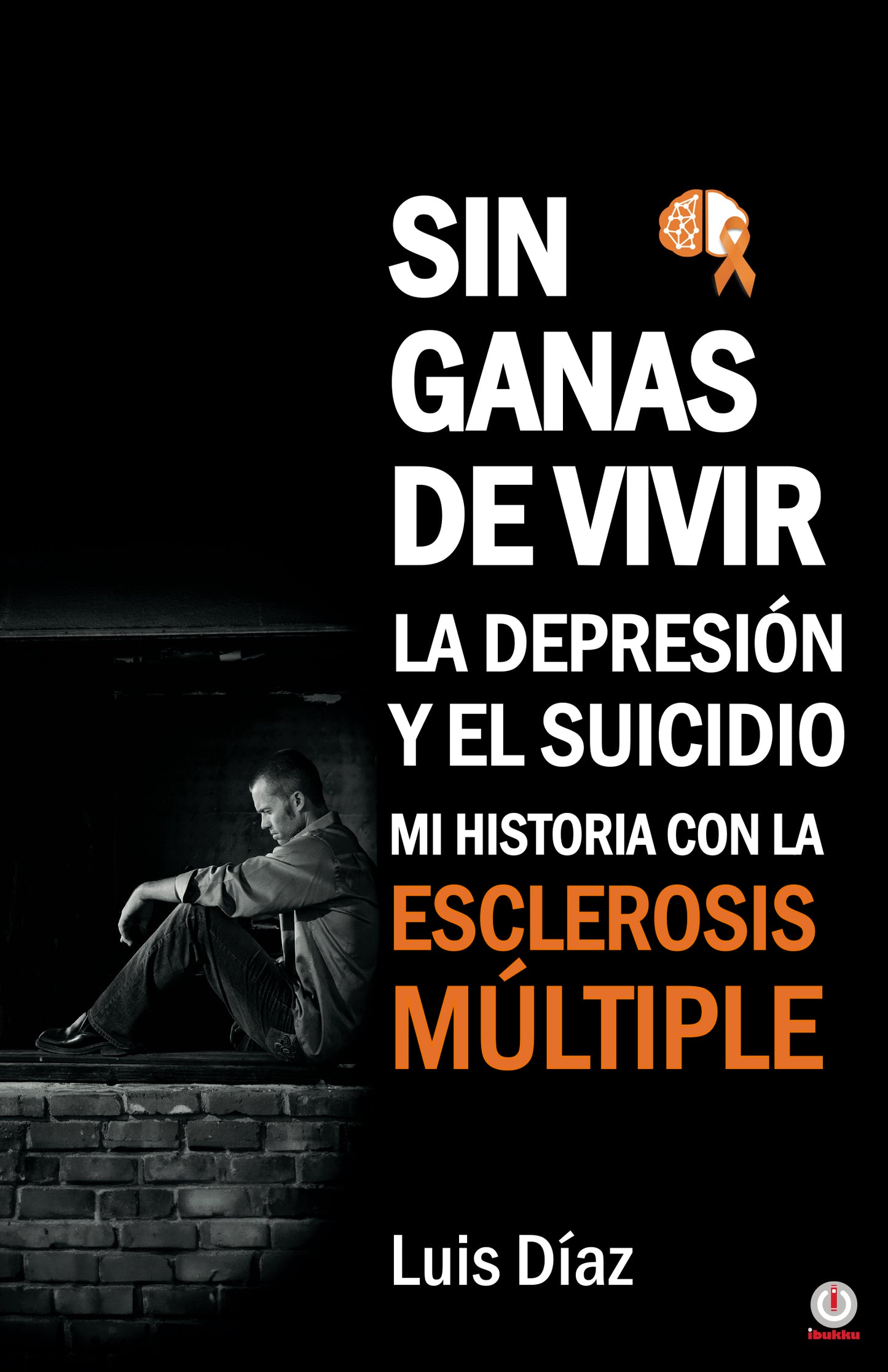 Sin ganas de vivir, la depresión y el suicidio: Mi historia con la esclerosis multiple (Paperback)