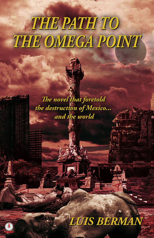 The Path Of The Omega Point: The novel that foretold the destruction of Mexico... and the world (Impreso)