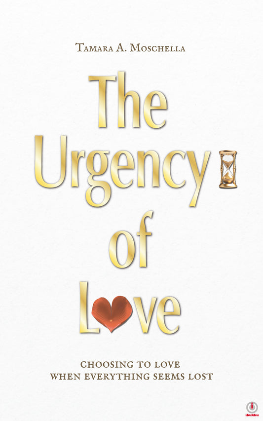 The Urgency of Love: choosing to love when everything seems lost