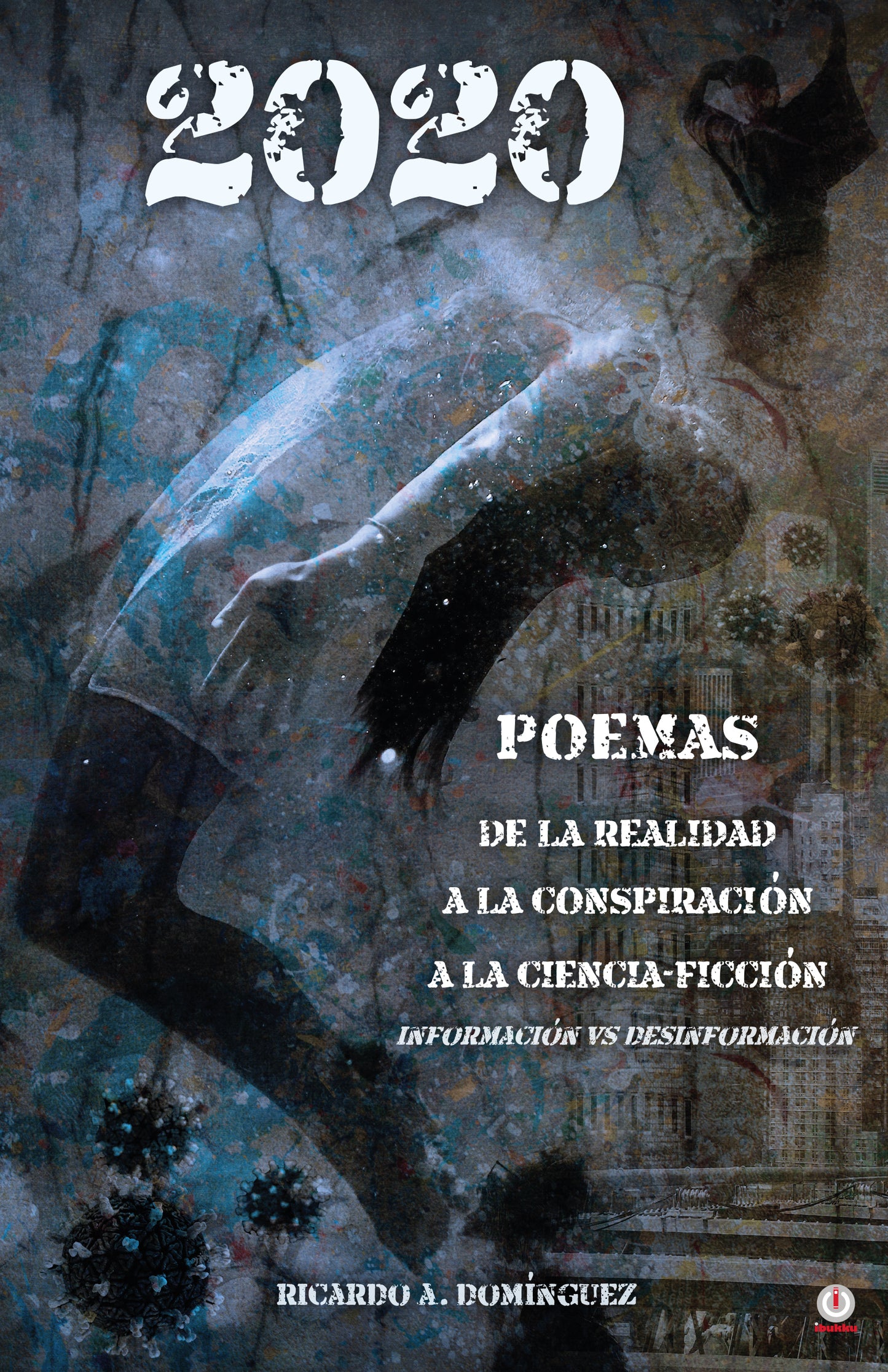 2020 Poemas de la realidad a la conspiración a la ciencia-ficción: Información vs Desinformación (Impreso)