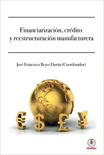 Financiarizacion, credito y reestructuracion manufacturera (Impreso) - ibukku, LLC