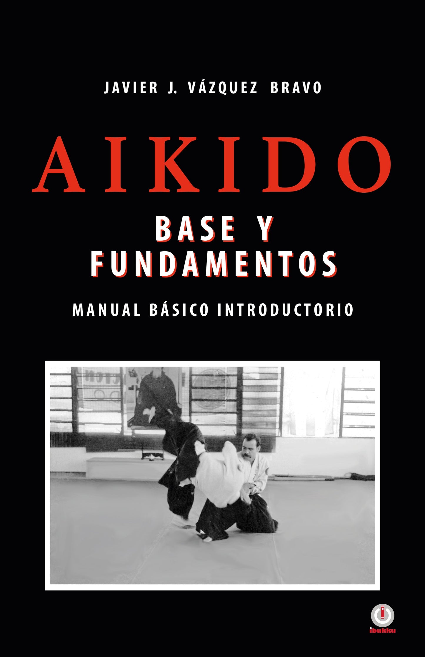 Aikido: Base y fundamentos manual básico introductorio (Impreso)
