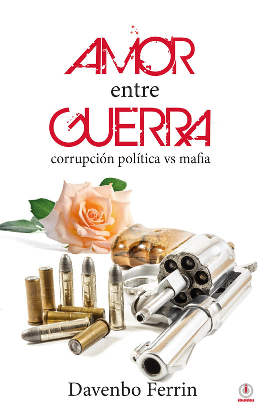 Amor entre guerra: Corrupción política contra mafia (Impreso)