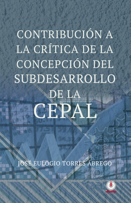 Contribución a la critica de la concepción del subdesarrollo de la CEPAL - ibukku, LLC