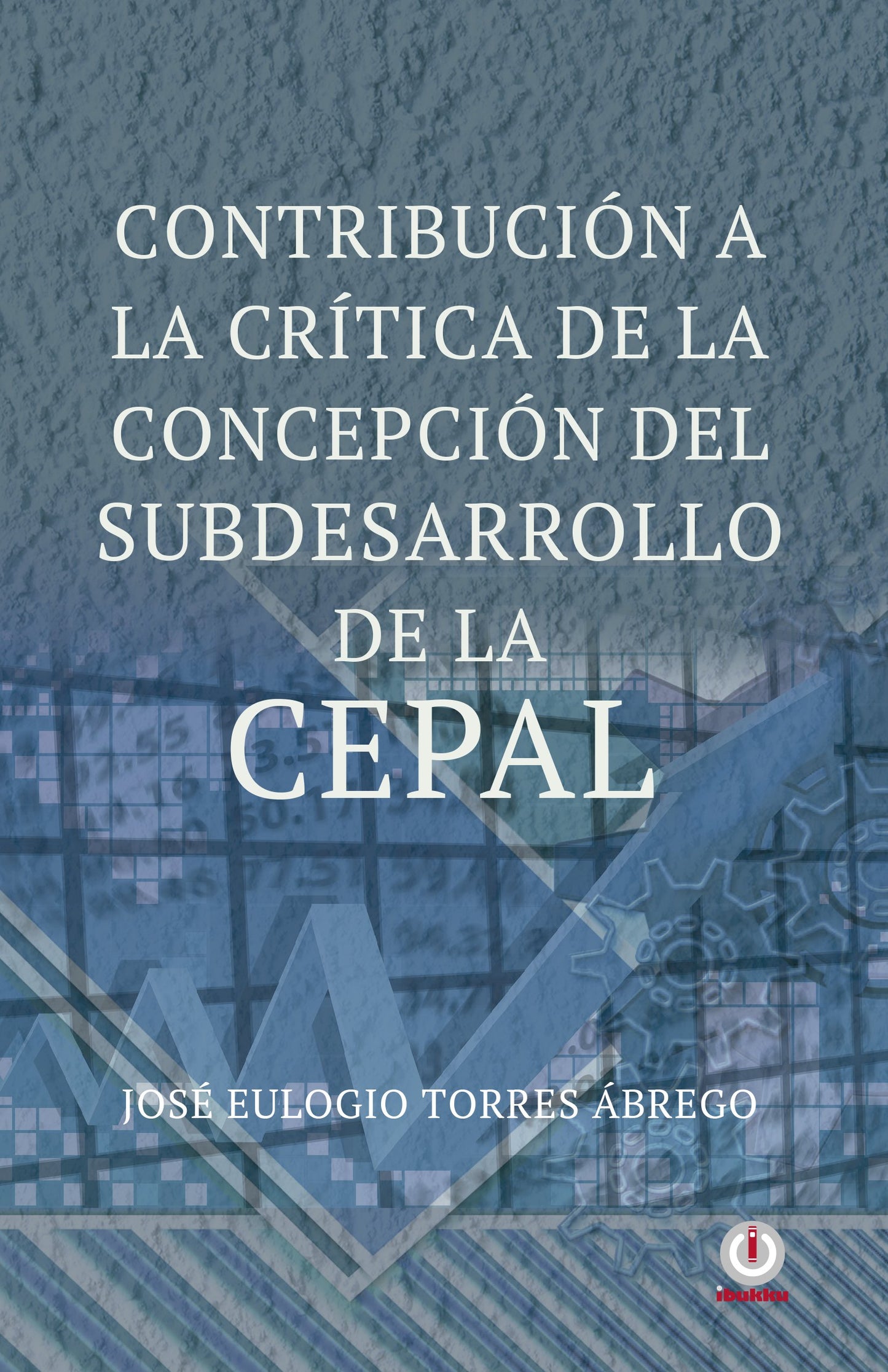 Contribución a la critica de la concepción del subdesarrollo de la CEPAL (Impreso) - ibukku, LLC