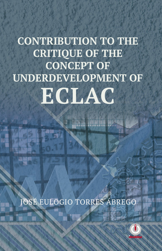 Contribution To The Critique Of The Concept Of Underdevelopment Of ECLAC (Impreso) - ibukku, LLC