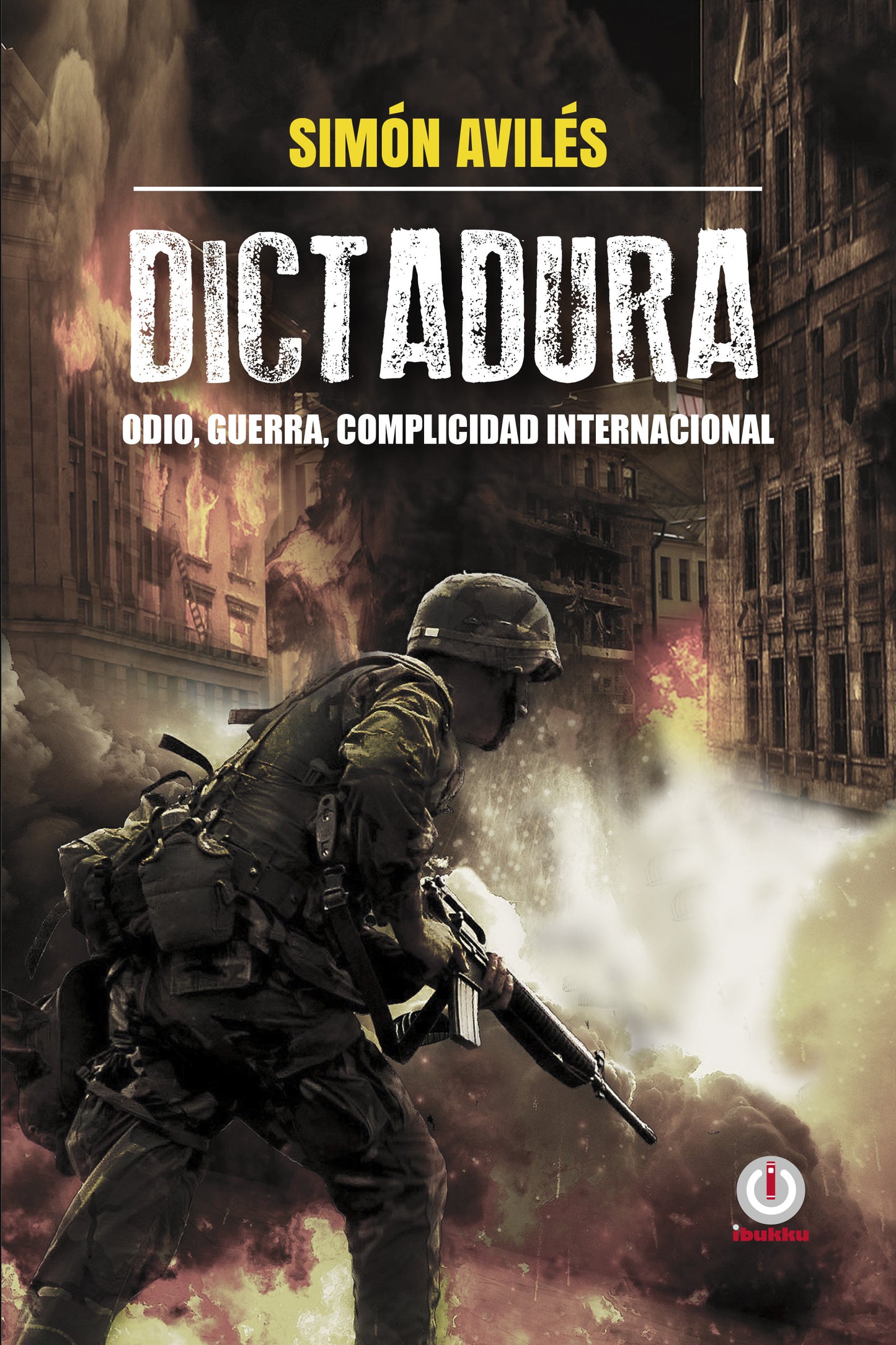 Dictadura: Odio, guerra, complicidad internacional - ibukku, LLC
