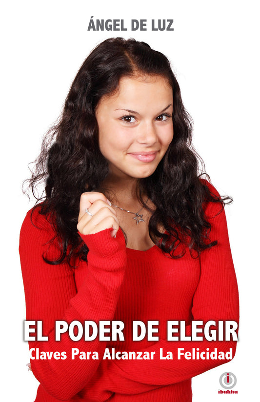 El poder de elegir: Claves para alcanzar la felicidad (Impreso) - ibukku, LLC