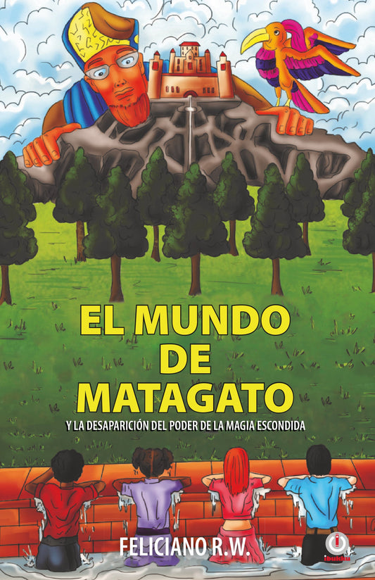 El mundo de Matagato: Y la desaparición del poder de la magia escondida (Impreso)