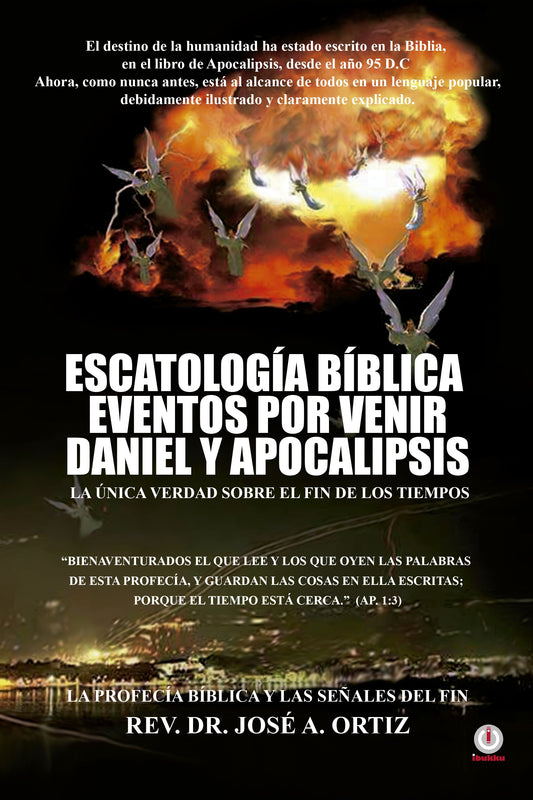 Escatología Bíblica eventos por venir Daniel y Apocalipsis: La única verdad sobre el fin de los tiempos