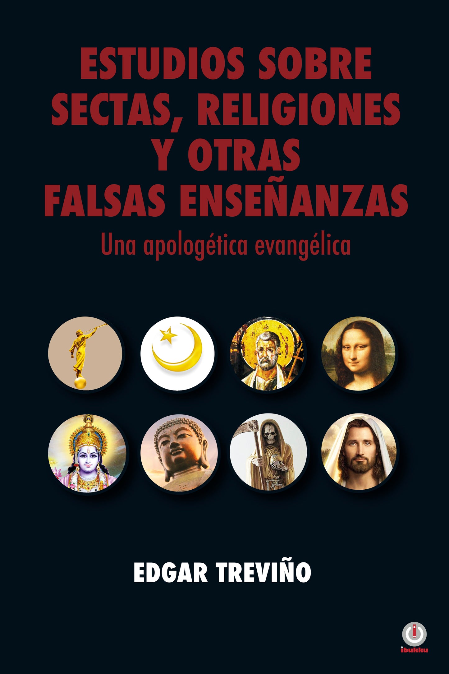 Estudios sobre sectas, religiones y otras falsas enseñanzas: Una apologética evangélica (Impreso)