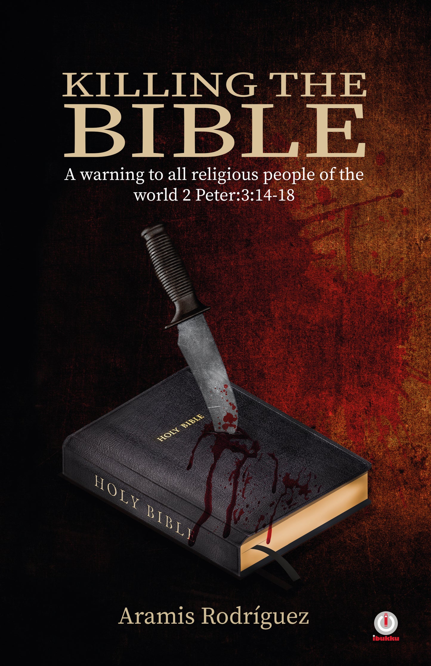 Killing the Bible: A warning to all religious people of the world 2 Peter:3:14-18