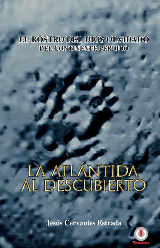 La Atlántida al descubierto: El rostro del dios olvidado del continente perdido (Spanish Edition)
