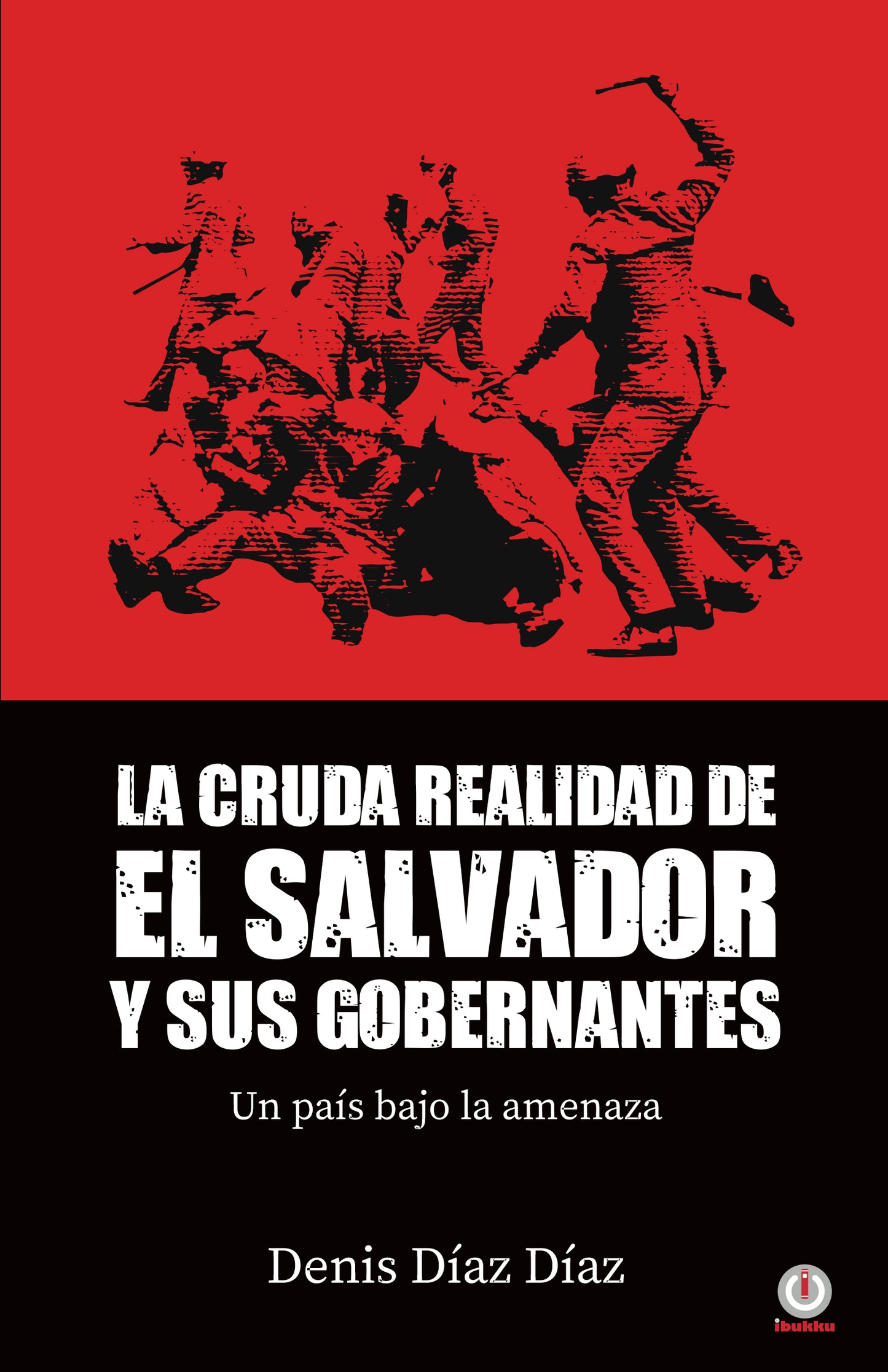 La Cruda Realidad de El Salvador y sus Gobernantes: Un país bajo la amenaza (Impreso)