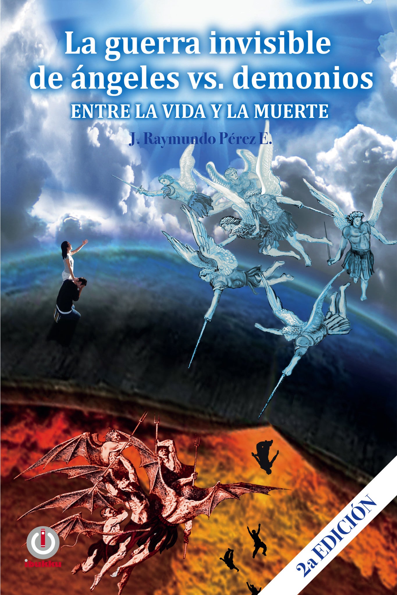 La guerra invisible de ángeles contra demonios: Entre la vida y la muerte (Impreso) - ibukku, LLC