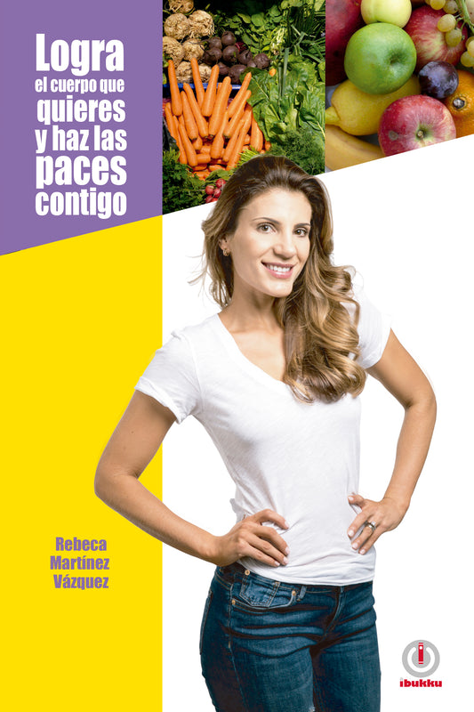 Logra el cuerpo que quieres y haz las paces contigo (Impreso)