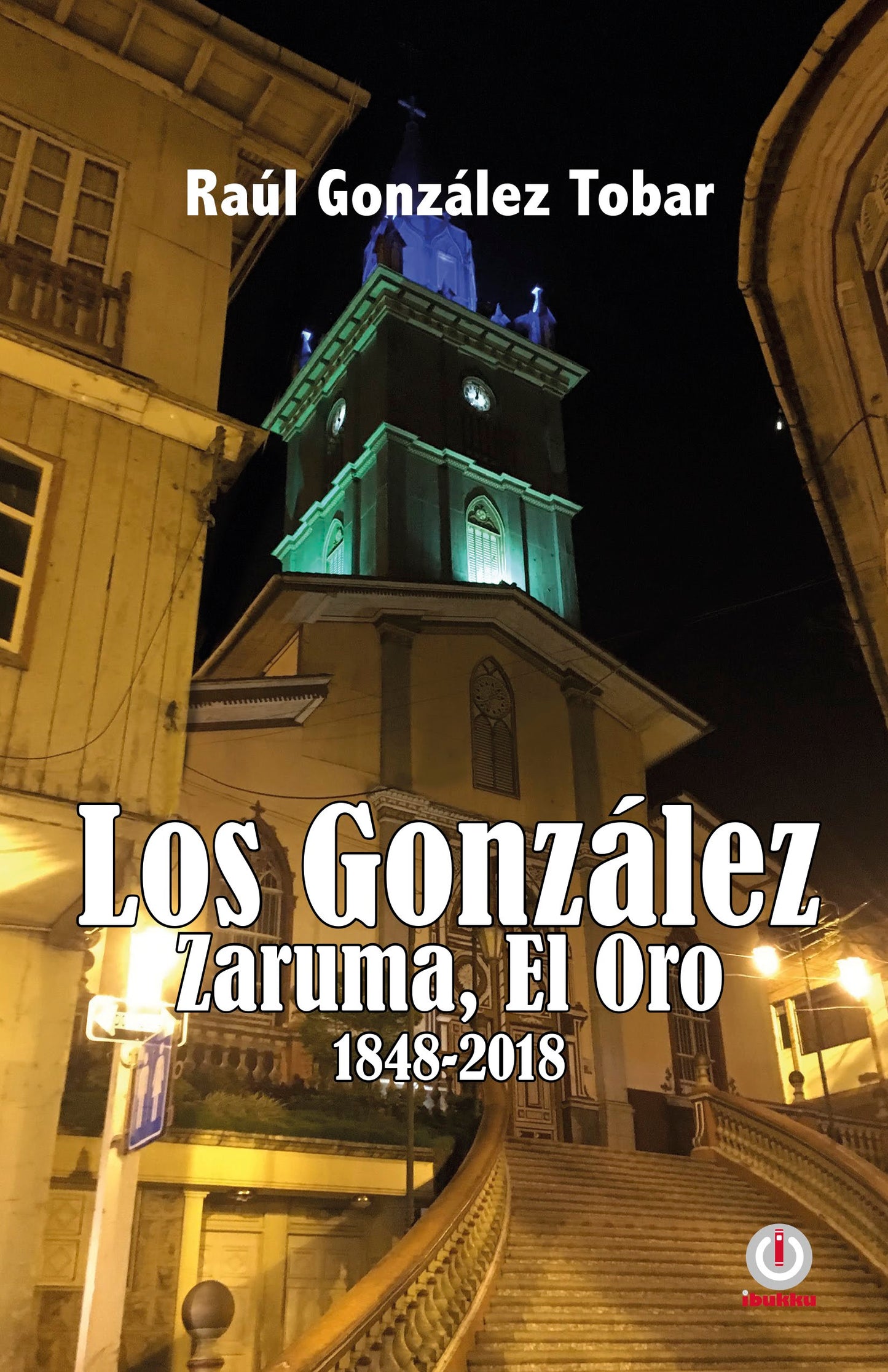 Los González: Zaruma, El Oro 1848-2018 (Impreso)