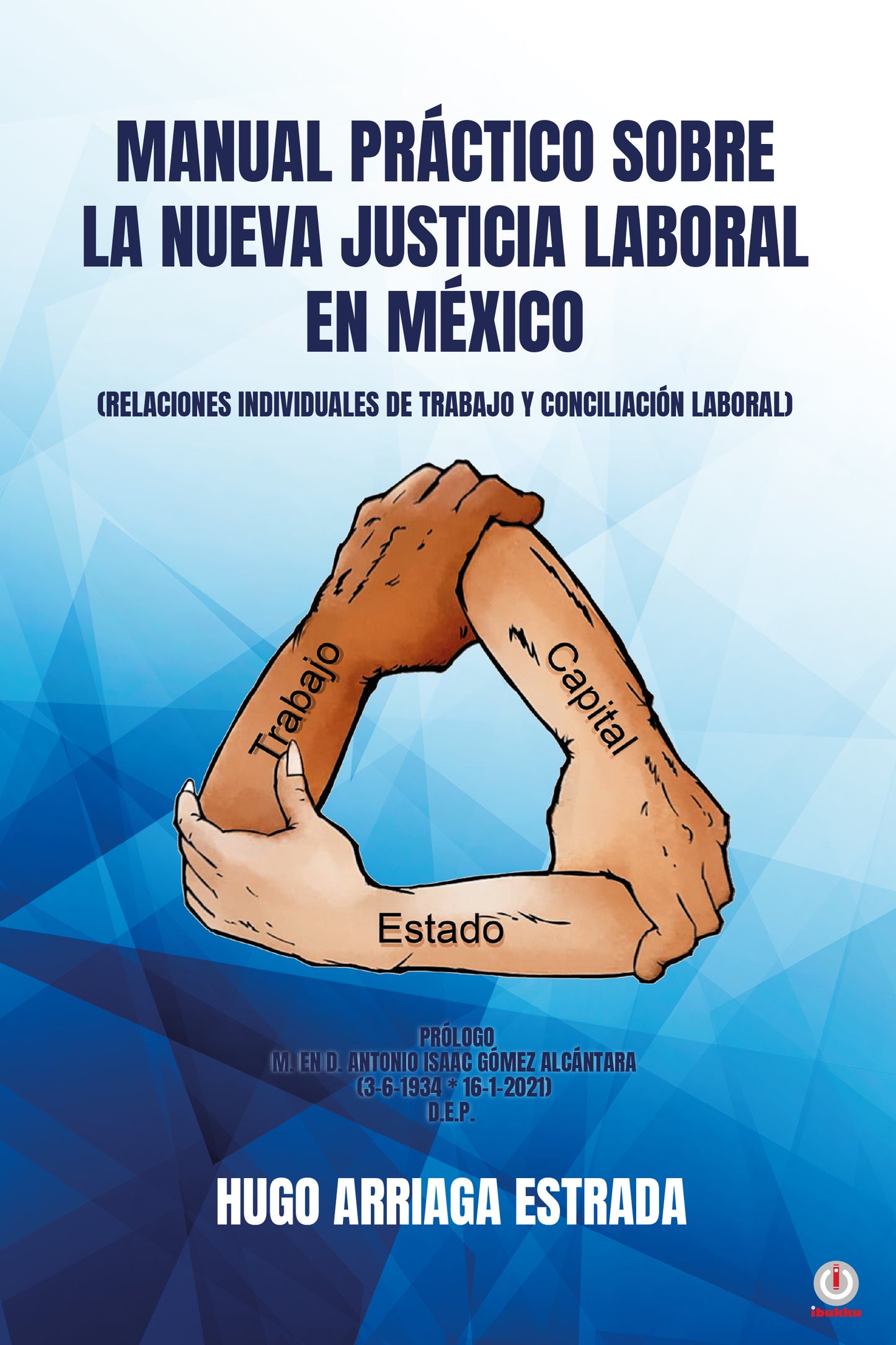 Manual Práctico Sobre la Nueva Justicia Laboral en México: RELACIONES INDIVIDUAL ES DE TRABAJO Y CONCILIACIÓN LABORAL (Impreso)