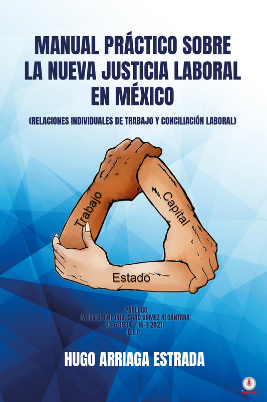 Manual Práctico Sobre la Nueva Justicia Laboral en México: RELACIONES INDIVIDUALES DE TRABAJO Y CONCILIACIÓN LABORAL