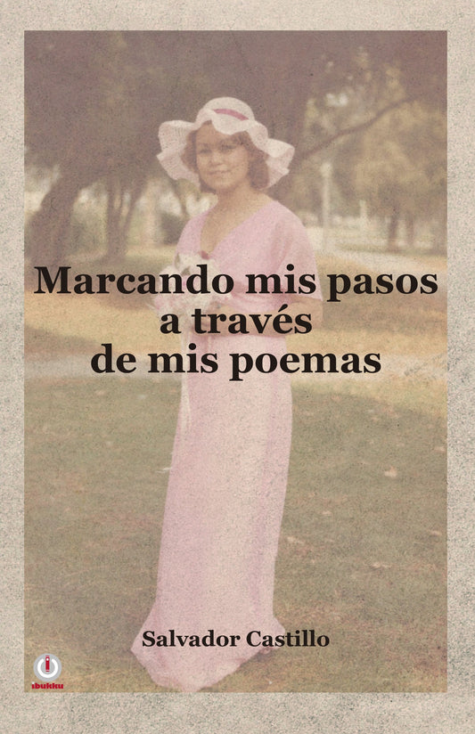 Marcando mis pasos a través de mis poemas - ibukku, LLC