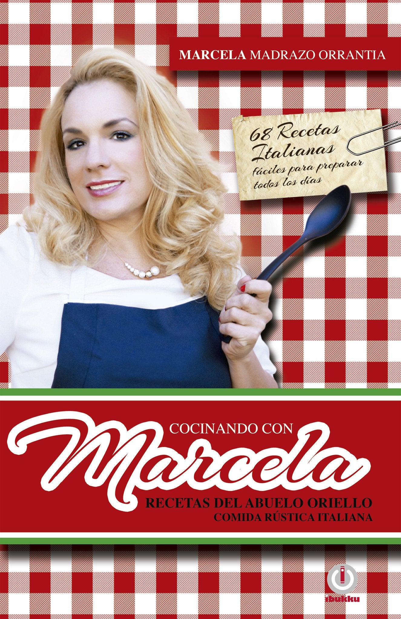 Cocinando con Marcela: Recetas del abuelo Oriello. Comida rustica italiana - ibukku, LLC
