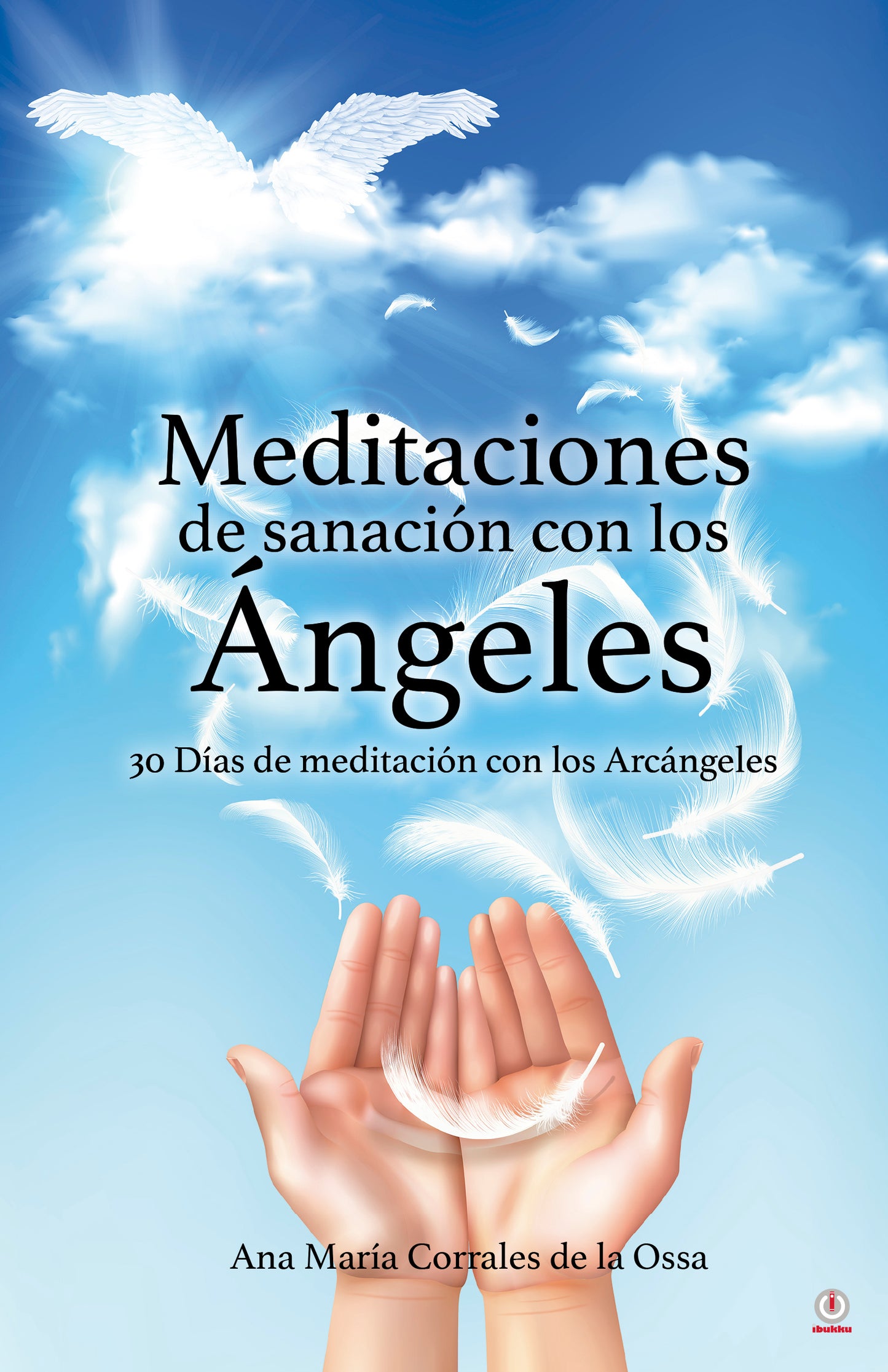 Meditaciones de sanación con los Ángeles: 30 Días de meditación con los Arcángeles