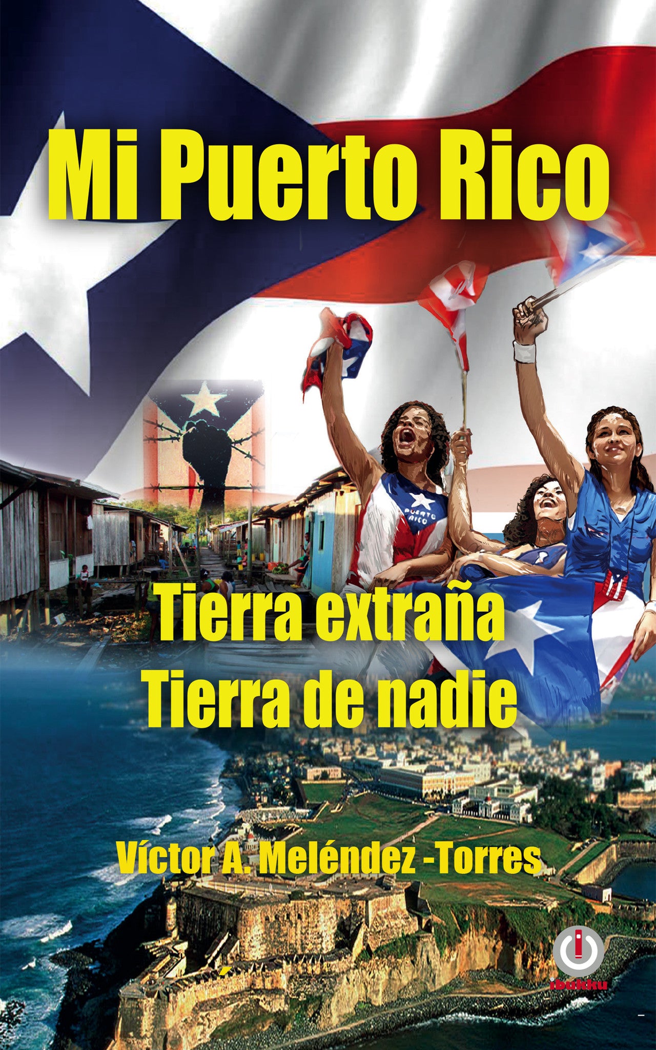 Mi Puerto Rico - Tierra extraña, tierra de nadie - ibukku, LLC