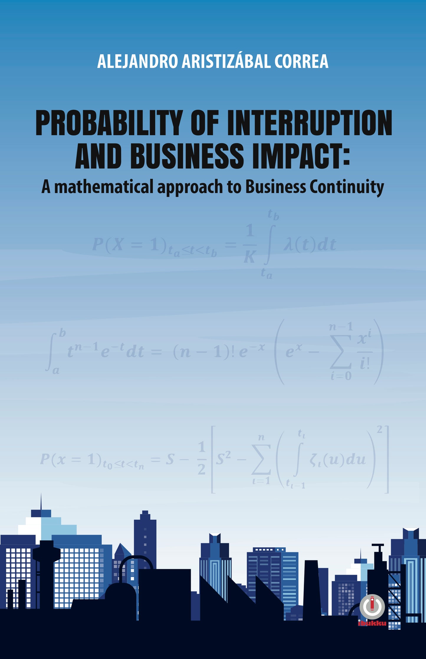 Probability of interruption And business impact: A mathematical approach to Business Continuity