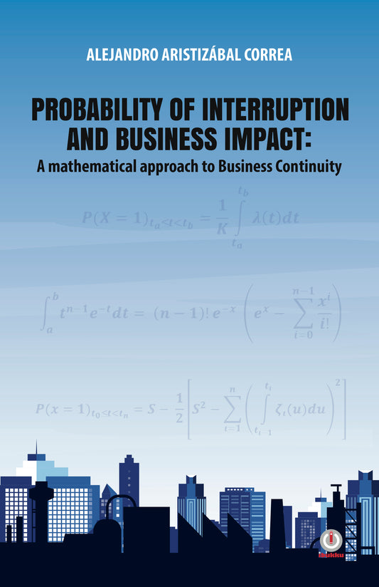 Probability of interruption And business impact: A mathematical approach to Business Continuity (Printed)