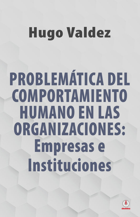 Problemática Del Comportamiento Humano En Las Organizaciones: Empresas e Instituciones (Spanish Edition)