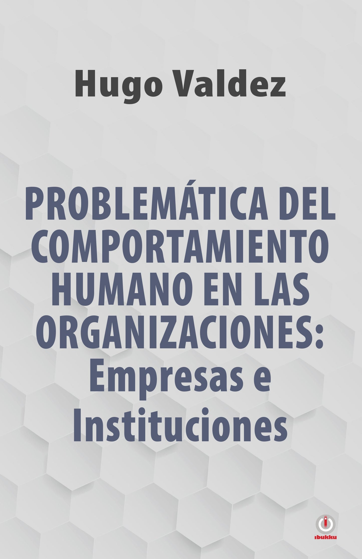 Problemática Del Comportamiento Humano En Las Organizaciones: Empresas e Instituciones (Impreso)