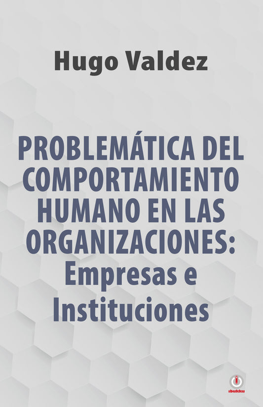 Problemática Del Comportamiento Humano En Las Organizaciones: Empresas e Instituciones (Impreso)