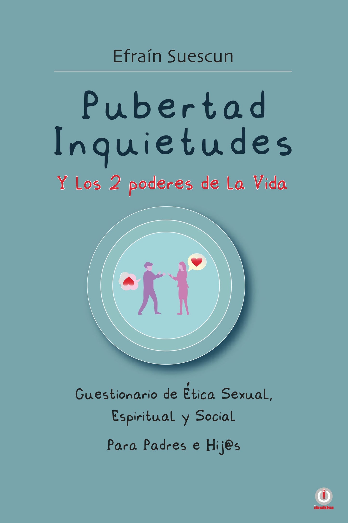 Pubertad Inquietudes Y los 2 poderes de la Vida: Cuestionario de Etica Sexual, Espiritual y Social Para Padres e Hij@s (Impreso)