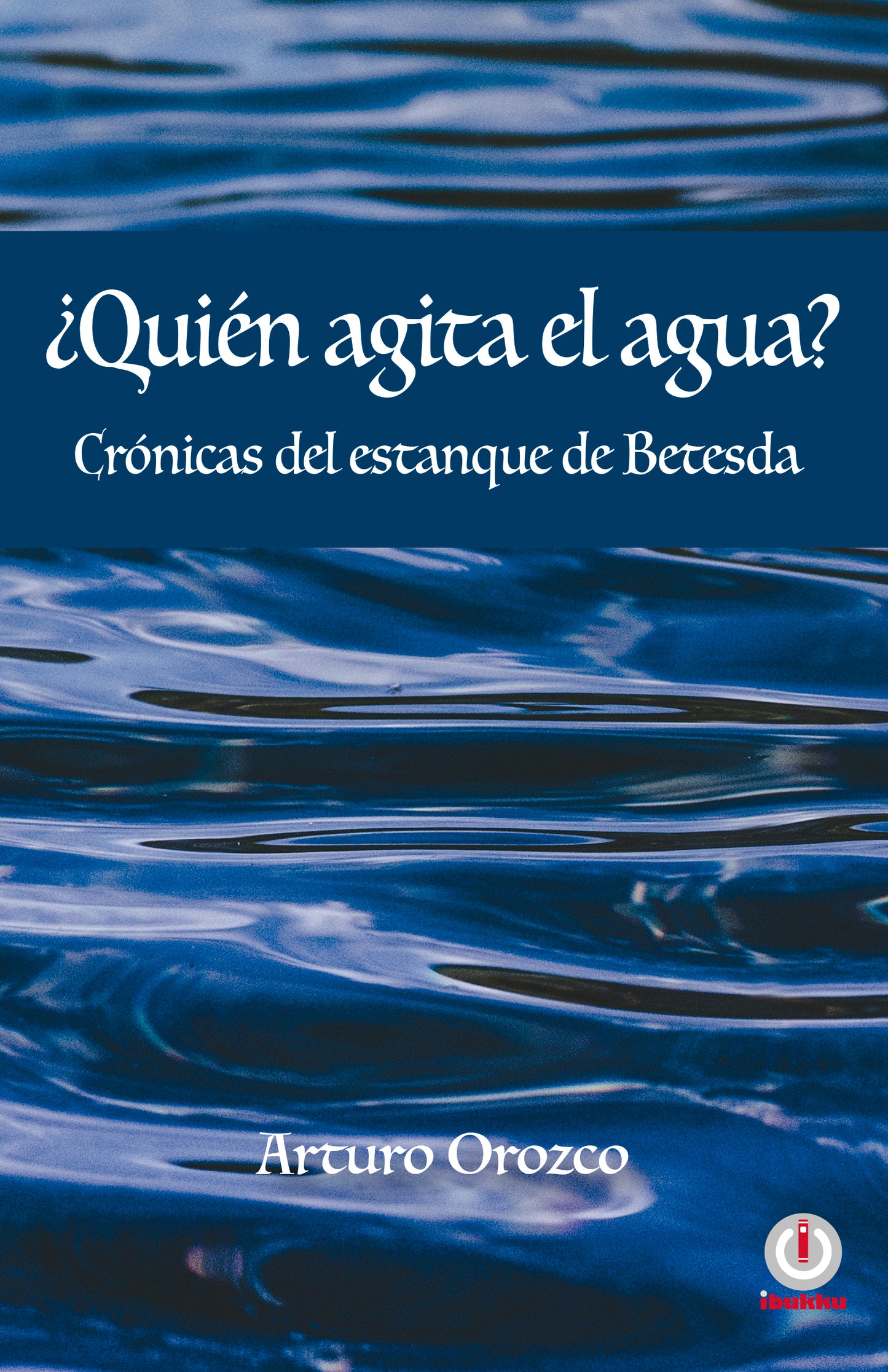 ¿Quién agita el agua?: Crónicas del estanque de Betesda